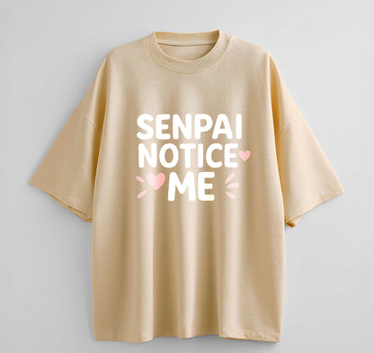 Senpai Notice Me Anime Oversize T-Shirt