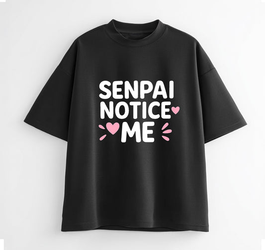 Senpai Notice Me Anime Oversize T-Shirt